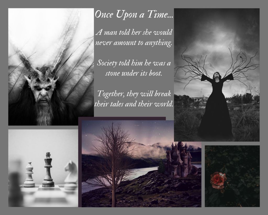Mood board with images of devil, woman with roots growing out of her sleeves, queen on a chess board, castle near the river, and a rose with text that reads "Once Upon a Time A man told her she would never amount to anything. Society told him he was a stone under its boot. Together, they will break their tales and their world." 
All images sources via Pixabay, Unsplash or Canva.